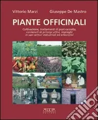 Piante officinali. Coltivazione, trattamenti di post-raccolta, contenuti di principi attivi, impieghi in vari settori industriali ed erboristici Scelto Dai Clienti