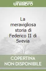 La meravigliosa storia di Federico II di Svevia Quantità Limitata