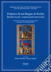 Ultima Occasione Federico II nel Regno di Sicilia. Realtà locali e poteri universali. Atti del Convegno internazionale di studi (Barletta, 19-20 ottobre 2007)