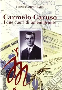 Carmelo Caruso. I due cuori di un emigrante Compra Oggi Stesso