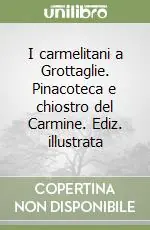 Soddisfatti O Rimborsati I carmelitani a Grottaglie. Pinacoteca e chiostro del Carmine. Ediz. illustrata