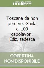 Bestseller Toscana da non perdere. Guida ai 100 capolavori. Ediz. tedesca