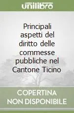 Principali aspetti del diritto delle commesse pubbliche nel Cantone Ticino Occasione Imperdibile