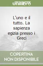 Subito Disponibile L‘uno e il tutto. La sapienza egizia presso i Greci