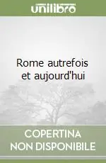 Ultime Pezzi Rome autrefois et aujourd‘hui