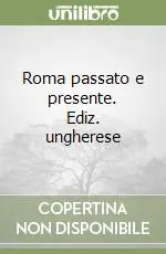 Roma passato e presente. Ediz. ungherese Vendita Finale