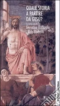 Quale storia a partire da Gesù? Conversazioni di Giuseppe Barbaglio e Aldo Bodrato Economico