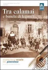 Prezzo Basso Tra calamai e banchi di legno. Storia delle scuole del pinerolese. Vol. 1
