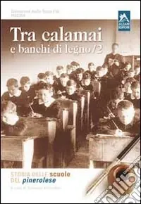 Tra calamai e banchi di legno. Storia delle scuole del pinerolese. Vol. 2 Occasione Imperdibile