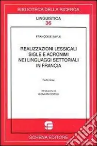 Realizzazioni lessicali, sigle e acronimi nei linguaggi settoriali o di specialità in Francia. Vol. 3 Compra Online