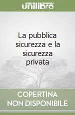 La pubblica sicurezza e la sicurezza privata Nuova Collezione