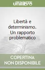Must-Have Libertà e determinismo. Un rapporto problematico