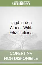 Professionale Jagd in den Alpen. Wild. Ediz. italiana