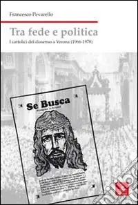 Pagamento Sicuro Tra fede e politica. I cattolici del dissenso a Verona (1966-1978)