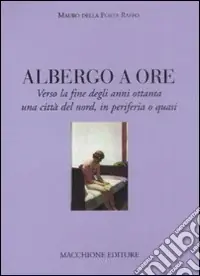 Albergo a ore. Verso la fine degli anni Ottanta una città del nord, in periferia o quasi Prezzo Scontato