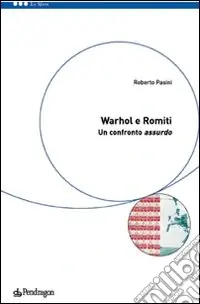 Warhol e Romiti un confronto assurdo. Ediz. illustrata Ultima Occasione