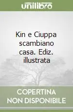 Kin e Ciuppa scambiano casa. Ediz. illustrata Affare