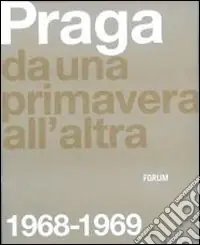 Praga. Da una primavera all‘altra 1968-1969. Ediz. illustrata Occasione