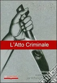 Miglior Prezzo L‘atto criminale. Antropologia e scienze forensi per un‘indagine sul male
