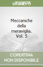 Meccaniche della meraviglia. Vol. 5 Pagamento Sicuro