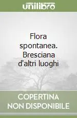 Prezzo Basso Flora spontanea. Bresciana d‘altri luoghi