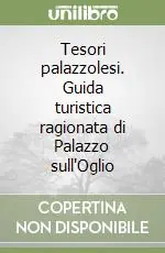Tesori palazzolesi. Guida turistica ragionata di Palazzo sull‘Oglio Prezzo Basso