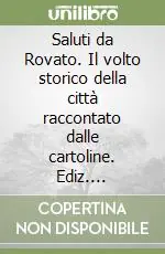 Saluti da Rovato. Il volto storico della città raccontato dalle cartoline. Ediz. illustrata Prezzo Ridotto