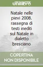 Natale nelle pievi 2008. rassegna di testi inediti sul Natale in dialetto bresciano Popolare