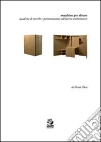 Macchine per abitare. Quaderno di ricerche e sperimentazioni sull‘interno architettonico Acquista Ora
