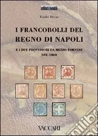Compra Adesso I francobolli del Regno di Napoli e i due provvisori da mezzo tornese del 1860