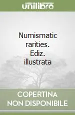 Numismatic rarities. Ediz. illustrata Super Prezzo