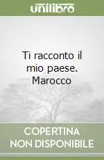 Ti racconto il mio paese. Marocco Nuova Collezione