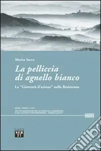 Nuovo Arrivo La pelliccia di agnello bianco. La «gioventù d‘azione» nella Resistenza