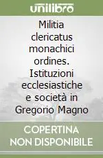 Militia clericatus monachici ordines. Istituzioni ecclesiastiche e società in Gregorio Magno Professionale