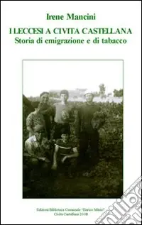 I leccesi a Civita Castellana. Storia di emigrazione e di tabacco. Con le interviste ad Alfredo Romano, Gabriella Mariani, Carmina Bruno e la figlia Daniela Caracut Bestseller