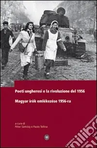Poeti ungheresi e la rivoluzione del 1956. Ediz. italiana e ungherese Scelto Dai Clienti
