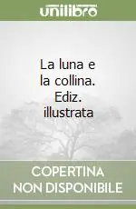 La luna e la collina. Ediz. illustrata Super Prezzo