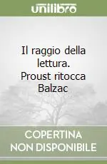 Nuova Collezione Il raggio della lettura. Proust ritocca Balzac