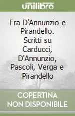 Fra D‘Annunzio e Pirandello. Scritti su Carducci, D‘Annunzio, Pascoli, Verga e Pirandello Saldi