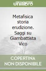 Offerta Speciale Metafisica storia erudizione. Saggi su Giambattista Vico