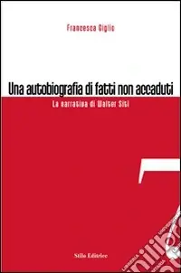 Nuova Collezione Una autobiografia di fatti non accaduti. La narrativa di Walter Siti