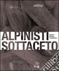 Alpinisti sottaceto. Incontri abituali e accidentali Scelto Dai Clienti