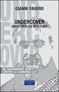 Direttamente Dal Produttore Undercover. 11 mesi da infiltrato, un carabiniere veneto contro la camorra