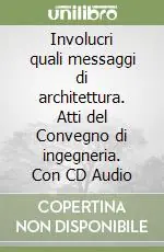 Involucri quali messaggi di architettura. Atti del Convegno di ingegneria. Con CD Audio Offerta Del Giorno