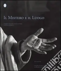 Prezzo Basso Il mistero e il luogo. Paesaggio e spiritualità nei nove Sacri monti patrimonio dell‘UNESCO. Ediz. italiana e inglese