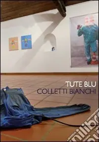 Tute blu colletti bianchi. Idee e immagini dell‘arte sul mondo del lavoro. Ediz. illustrata Offerta Limitata