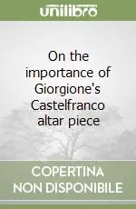 On the importance of Giorgione‘s Castelfranco altar piece Solo Oggi