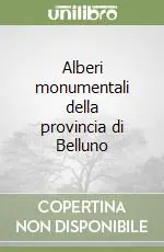 Prezzo Ridotto Alberi monumentali della provincia di Belluno