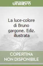 La luce-colore di Bruno gargone. Ediz. illustrata Occasione Imperdibile