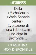 Ultimissimo Modello Dalla «Michallet» a «Vada Sabatia center». Evoluzione di una fabbrica in una città in profonda trasformazione urbana. Ediz. illustrata
